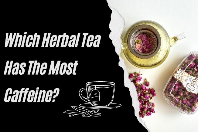 Which Herbal Tea Has The Most Caffeine?