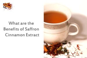 What are the Benefits of Saffron Cinnamon Extract