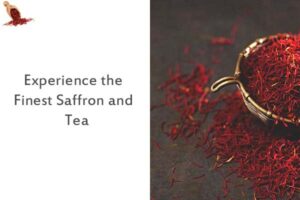 Experience the Finest Saffron and Tea