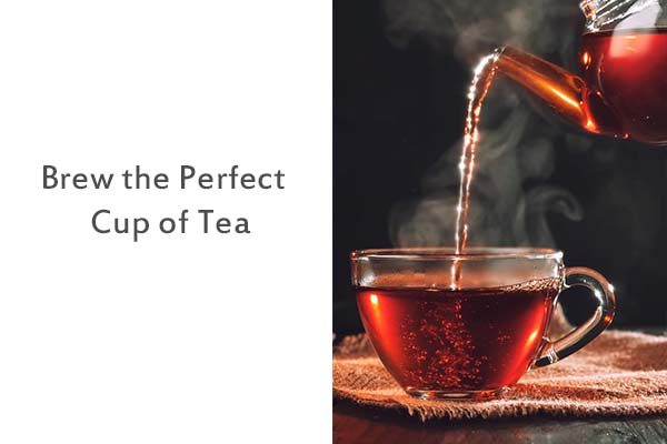 How To Brew The Perfect Cup Of Tea