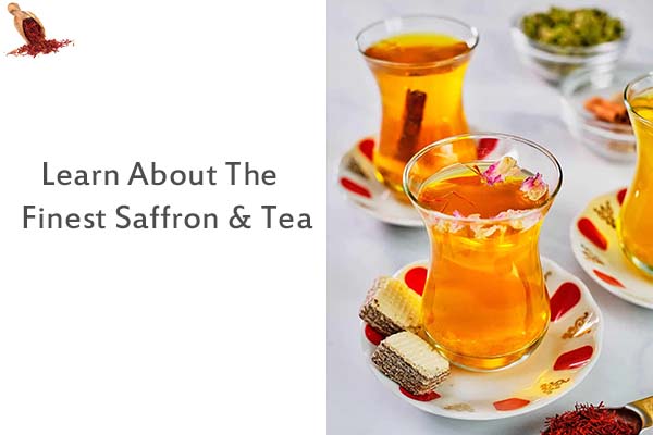 Learn About The Finest Saffron and Tea