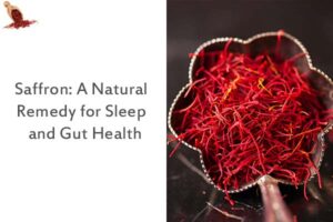 Saffron: A Natural Remedy for Sleep and Gut Health