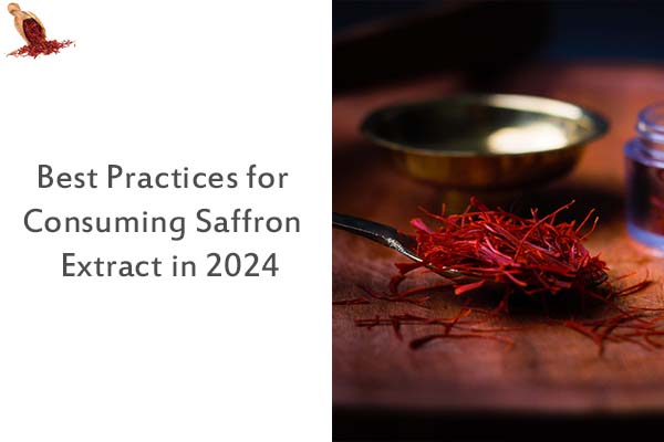 Best Practices for Consuming Saffron Extract in 2024